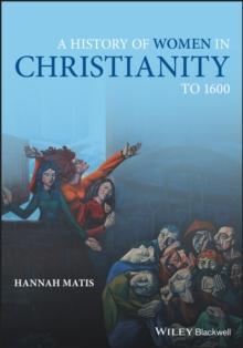 A History of Women in Christianity to 1600