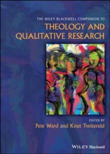 The Wiley Blackwell Companion to Theology and Qualitative Research