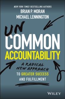 Uncommon Accountability : A Radical New Approach To Greater Success and Fulfillment