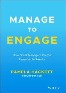 Manage to Engage : How Great Managers Create Remarkable Results