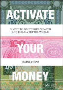 Activate Your Money : Invest to Grow Your Wealth and Build a Better World