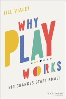 Why Play Works : Big Changes Start Small