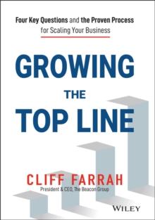 Growing the Top Line : Four Key Questions and the Proven Process for Scaling Your Business