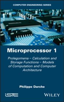 Microprocessor 1 : Prolegomena - Calculation and Storage Functions - Models of Computation and Computer Architecture