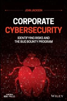 Corporate Cybersecurity : Identifying Risks and the Bug Bounty Program