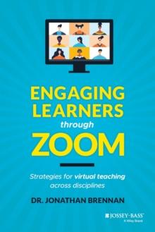 Engaging Learners through Zoom : Strategies for Virtual Teaching Across Disciplines