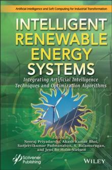 Intelligent Renewable Energy Systems : Integrating Artificial Intelligence Techniques and Optimization Algorithms