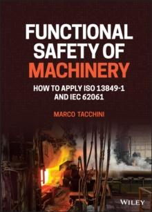 Functional Safety of Machinery : How to Apply ISO 13849-1 and IEC 62061