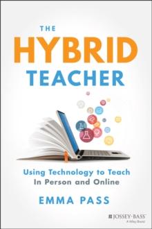 The Hybrid Teacher : Using Technology to Teach In Person and Online