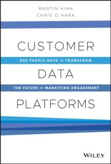 Customer Data Platforms : Use People Data to Transform the Future of Marketing Engagement