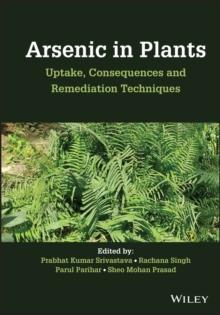 Arsenic in Plants : Uptake, Consequences and Remediation Techniques