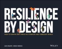 Resilience By Design : How to Survive and Thrive in a Complex and Turbulent World