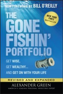 The Gone Fishin' Portfolio : Get Wise, Get Wealthy...and Get on With Your Life