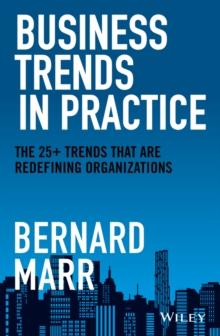 Business Trends in Practice : The 25+ Trends That are Redefining Organizations