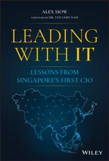 Leading with IT : Lessons from Singapore's First CIO