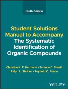 The Systematic Identification of Organic Compounds, Student Solutions Manual