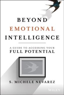 Beyond Emotional Intelligence : A Guide to Accessing Your Full Potential