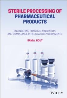 Sterile Processing of Pharmaceutical Products : Engineering Practice, Validation, and Compliance in Regulated Environments