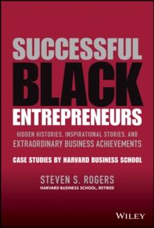 Successful Black Entrepreneurs : Hidden Histories, Inspirational Stories, and Extraordinary Business Achievements