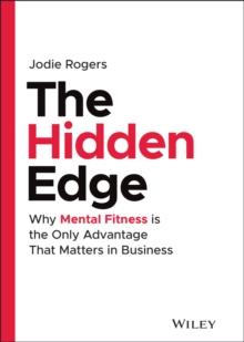 The Hidden Edge : Why Mental Fitness is the Only Advantage That Matters in Business