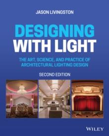 Designing with Light : The Art, Science, and Practice of Architectural Lighting Design