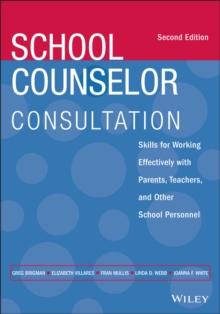 School Counselor Consultation : Skills for Working Effectively with Parents, Teachers, and Other School Personnel