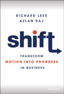 Shift : Transform Motion into Progress in Business