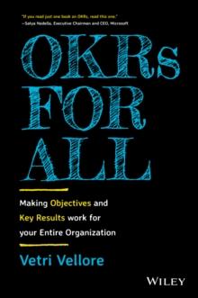 OKRs for All : Making Objectives and Key Results Work for your Entire Organization