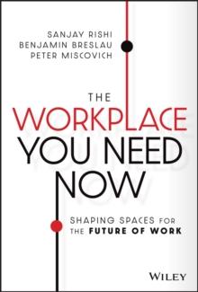 The Workplace You Need Now : Shaping Spaces for the Future of Work