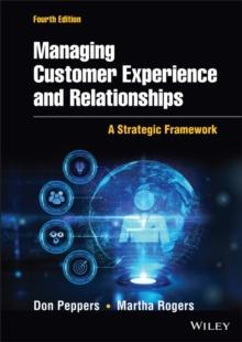 Managing Customer Experience and Relationships : A Strategic Framework