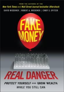 Fake Money, Real Danger : Protect Yourself and Grow Wealth While You Still Can