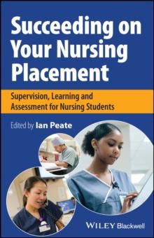 Succeeding on Your Nursing Placement : Supervision, Learning and Assessment for Nursing Students