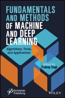 Fundamentals and Methods of Machine and Deep Learning : Algorithms, Tools, and Applications