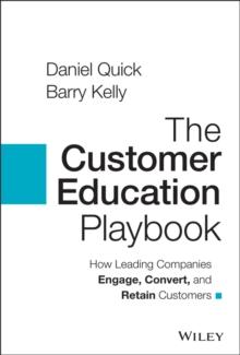 The Customer Education Playbook : How Leading Companies Engage, Convert, and Retain Customers