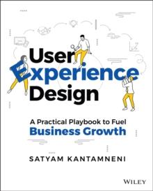 User Experience Design : A Practical Playbook to Fuel Business Growth