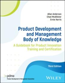 Product Development and Management Body of Knowledge : A Guidebook for Product Innovation Training and Certification