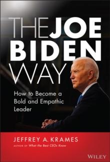 The Joe Biden Way : How to Become a Bold and Empathic Leader