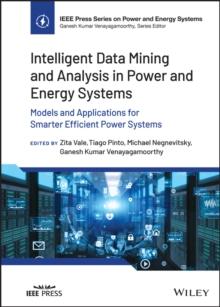 Intelligent Data Mining and Analysis in Power and Energy Systems : Models and Applications for Smarter Efficient Power Systems