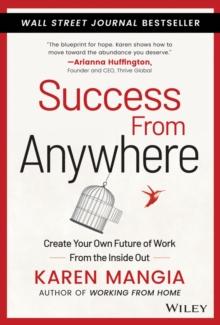 Success From Anywhere : Create Your Own Future of Work from the Inside Out