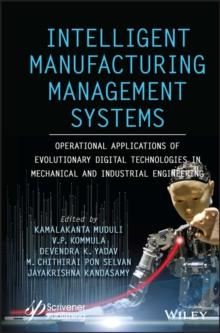 Intelligent Manufacturing Management Systems : Operational Applications of Evolutionary Digital Technologies in Mechanical and Industrial Engineering