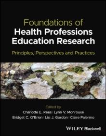 Foundations of Health Professions Education Research : Principles, Perspectives and Practices