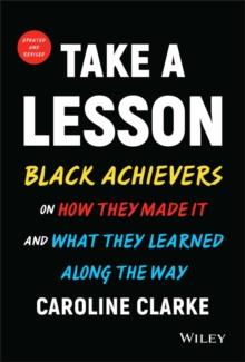 Take a Lesson : Black Achievers on How They Made It and What They Learned Along the Way