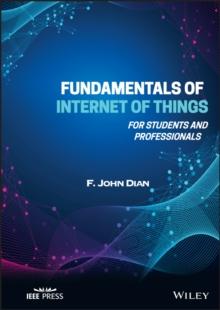 Fundamentals of Internet of Things : For Students and Professionals