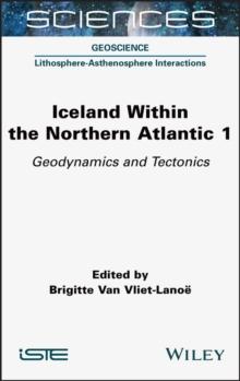 Iceland Within the Northern Atlantic, Volume 1 : Geodynamics and Tectonics