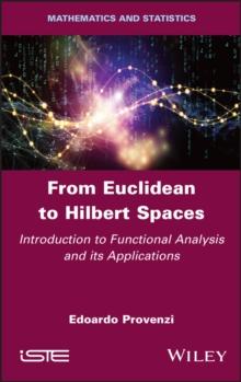 From Euclidean to Hilbert Spaces : Introduction to Functional Analysis and its Applications