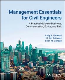 Management Essentials for Civil Engineers : A Practical Guide to Business, Communication, Ethics, and Risk