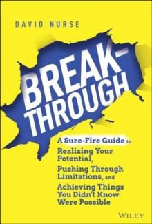 Breakthrough : A Sure-Fire Guide to Realizing Your Potential, Pushing Through Limitations, and Achieving Things You Didn't Know Were Possible