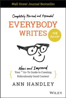 Everybody Writes : Your New and Improved Go-To Guide to Creating Ridiculously Good Content