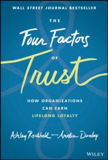 The Four Factors of Trust : How Organizations Can Earn Lifelong Loyalty