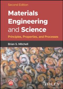 Materials Engineering and Science : Principles, Properties, and Processes